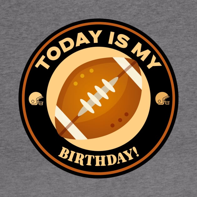 Today Is My Birthday Football by Mountain Morning Graphics